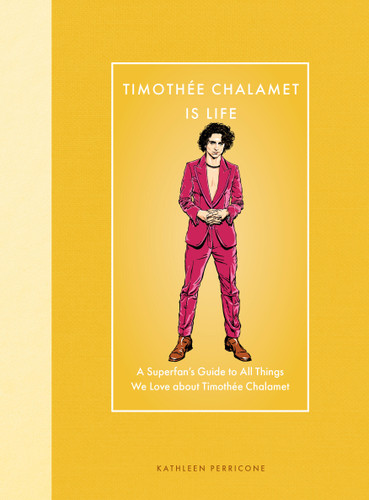 Timothée Chalamet Is Life: A Superfan’s Guide to All Things We Love about Timothée Chalamet (Modern Icons) book cover by Kathleen Perricone