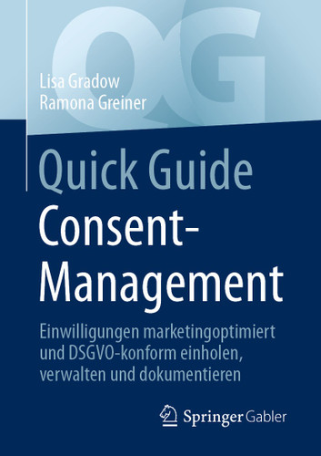 Quick Guide Consent-Management: Einwilligungen marketingoptimiert und DSGVO-konform einholen, verwalten und dokumentieren (Quick Guide) book cover by Lisa Gradow, Ramona Greiner