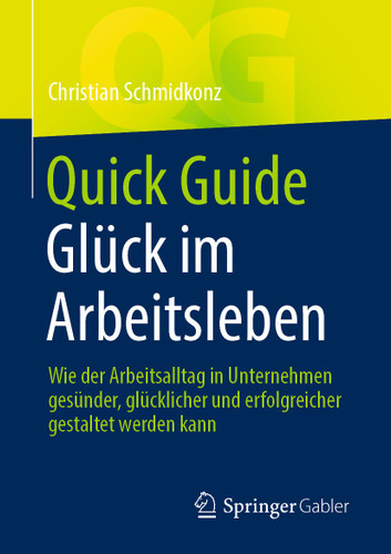 Quick Guide Glück im Arbeitsleben: Wie der Arbeitsalltag in Unternehmen gesünder, glücklicher und erfolgreicher gestaltet werden kann (Quick Guide) book cover by Christian Schmidkonz