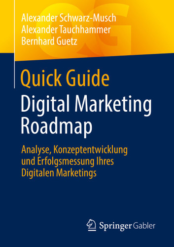 Quick Guide Digital Marketing Roadmap: Analyse, Konzeptentwicklung und Erfolgsmessung Ihres Digitalen Marketings (Quick Guide) book cover by Alexander Schwarz-Musch, Alexander Tauchhammer, Bernhard Guetz