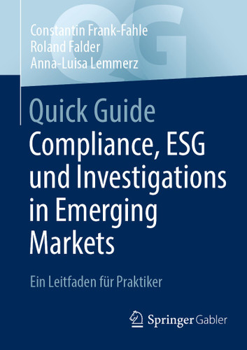 Quick Guide Compliance, ESG und Investigations in Emerging Markets: Ein Leitfaden für Praktiker (Quick Guide) book cover by Constantin Frank-Fahle, Roland Falder, Anna-Luisa Lemmerz