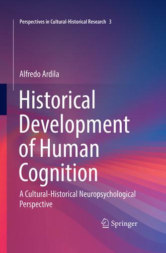 Historical Development of Human Cognition: A Cultural-Historical Neuropsychological Perspective (Perspectives in Cultural-Historical Research #3) book cover by Alfredo Ardila