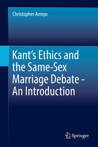 Kant’s Ethics and the Same-Sex Marriage Debate - An Introduction book cover by Christopher Arroyo