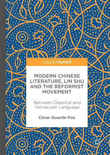 Modern Chinese Literature, Lin Shu and the Reformist Movement: Between Classical and Vernacular Language book cover by César Guarde-Paz