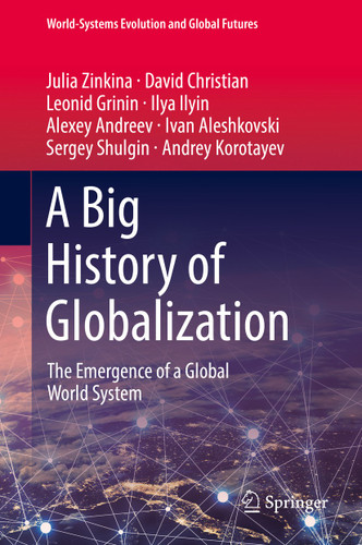 A Big History of Globalization: The Emergence of a Global World System (World-Systems Evolution and Global Futures) book cover by Julia Zinkina, David Christian, Leonid Grinin, Ilya Ilyin, Alexey Andreev, Ivan Aleshkovski, Sergey Shulgin, Andrey Korotayev