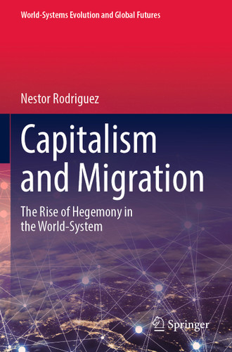 Capitalism and Migration: The Rise of Hegemony in the World-System (World-Systems Evolution and Global Futures) book cover by Nestor Rodriguez