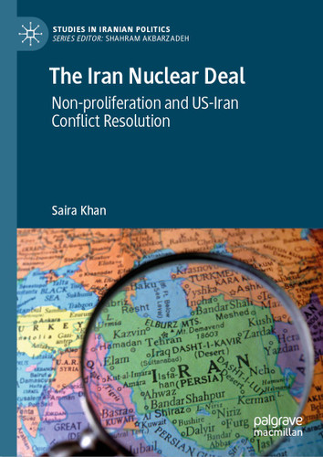 The Iran Nuclear Deal: Non-proliferation and US-Iran Conflict Resolution (Studies in Iranian Politics) book cover by Saira Khan