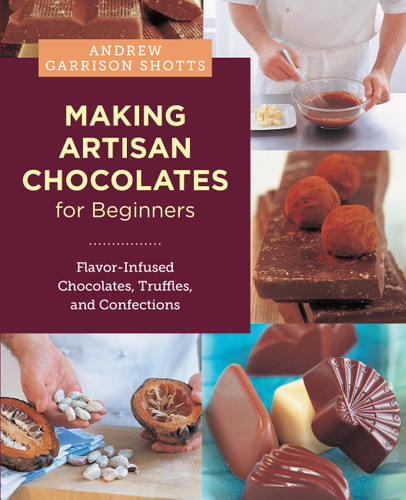 Making Artisan Chocolates for Beginners: Flavor-Infused Chocolates, Truffles, and Confections book cover by Andrew Garrison Shotts