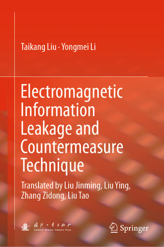 Electromagnetic Information Leakage and Countermeasure Technique: Translated by Liu Jinming, Liu Ying, Zhang Zidong, Liu Tao book cover by Taikang Liu, Yongmei Li