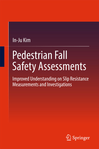 Pedestrian Fall Safety Assessments: Improved Understanding on Slip Resistance Measurements and Investigations book cover by In-Ju Kim