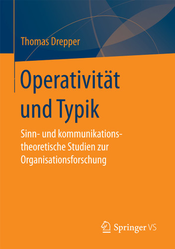 Operativität und Typik: Sinn- und kommunikationstheoretische Studien zur Organisationsforschung book cover by Thomas Drepper