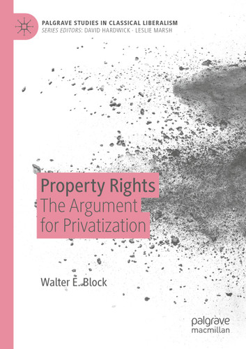 Property Rights: The Argument for Privatization (Palgrave Studies in Classical Liberalism) book cover by Walter E. Block