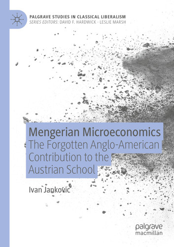 Mengerian Microeconomics: The Forgotten Anglo-American Contribution to the Austrian School (Palgrave Studies in Classical Liberalism) book cover by Ivan Jankovic