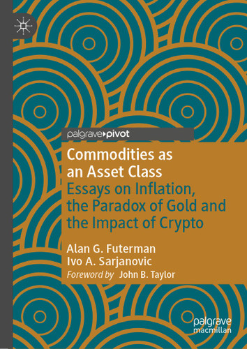 Commodities as an Asset Class: Essays on Inflation, the Paradox of Gold and the Impact of Crypto (Palgrave Studies in Classical Liberalism) book cover by Alan G. Futerman, Ivo A. Sarjanovic