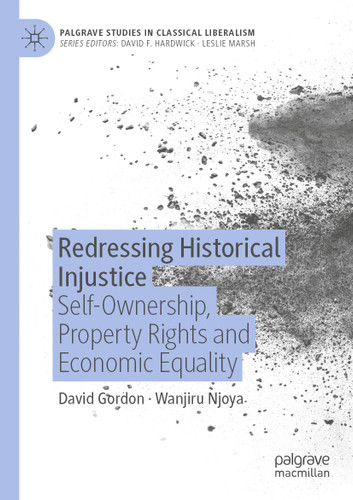 Redressing Historical Injustice: Self-Ownership, Property Rights and Economic Equality (Palgrave Studies in Classical Liberalism) book cover by David Gordon, Wanjiru Njoya