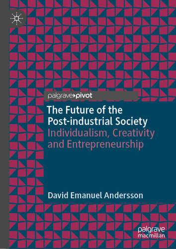The Future of the Post-industrial Society: Individualism, Creativity and Entrepreneurship (Palgrave Studies in Classical Liberalism) book cover by David Emanuel Andersson