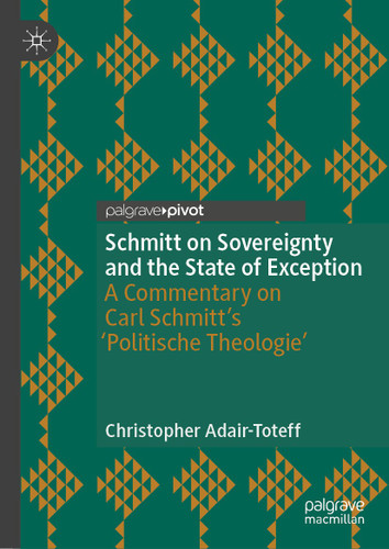 Schmitt on Sovereignty and the State of Exception: A Commentary on Carl Schmitt's 'Politische Theologie' (Palgrave Studies in Classical Liberalism) book cover by Christopher Adair-Toteff