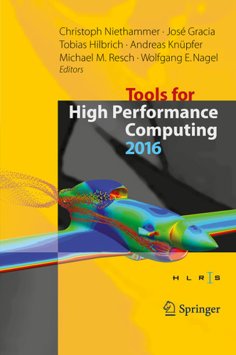 Tools for High Performance Computing 2016: Proceedings of the 10th International Workshop on Parallel Tools for High Performance Computing, October 2016, Stuttgart, Germany book cover by 