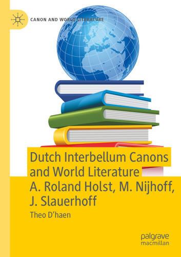 Dutch Interbellum Canons and World Literature A. Roland Holst, M. Nijhoff, J. Slauerhoff (Canon and World Literature) book cover by Theo D’haen