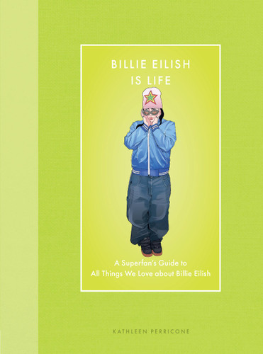 Billie Eilish Is Life: A Superfan’s Guide to All Things We Love about Billie Eilish (Modern Icons) book cover by Kathleen Perricone