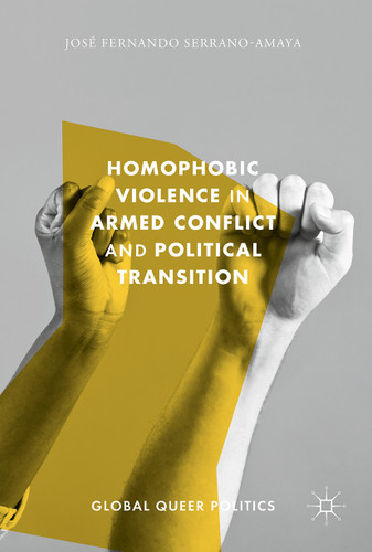 Homophobic Violence in Armed Conflict and Political Transition (Global Queer Politics) book cover by José Fernando Serrano-Amaya