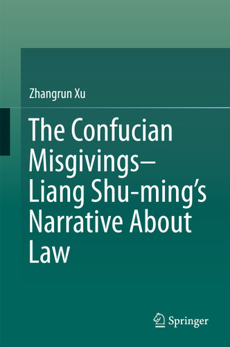 The Confucian Misgivings--Liang Shu-ming’s Narrative About Law book cover by Zhangrun Xu