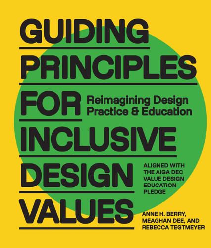 Guiding Principles for Inclusive Design Values: Reimagining Design Practice and Education - Aligned with the AIGA DEC Value Design Education Pledge book cover by Anne H. Berry, Meaghan Dee, Rebecca Tegtmeyer