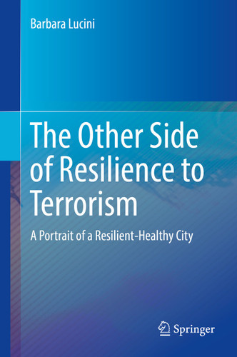 The Other Side of Resilience to Terrorism: A Portrait of a Resilient-Healthy City book cover by Barbara Lucini