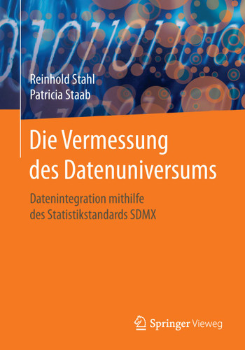 Die Vermessung des Datenuniversums: Datenintegration mithilfe des Statistikstandards SDMX book cover by Reinhold Stahl, Patricia Staab