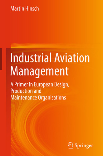 Industrial Aviation Management: A Primer in European Design, Production and Maintenance Organisations book cover by Martin Hinsch