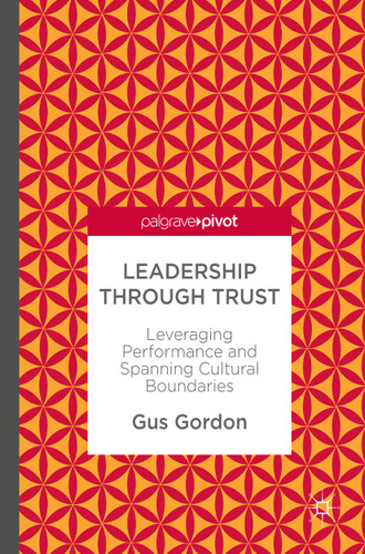 Leadership through Trust: Leveraging Performance and Spanning Cultural Boundaries book cover by Gus Gordon