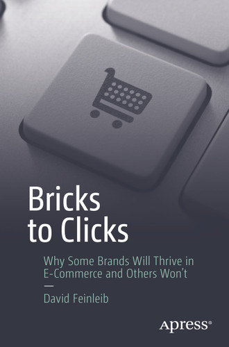 Bricks to Clicks: Why Some Brands Will Thrive in E-Commerce and Others Won't book cover by David Feinleib