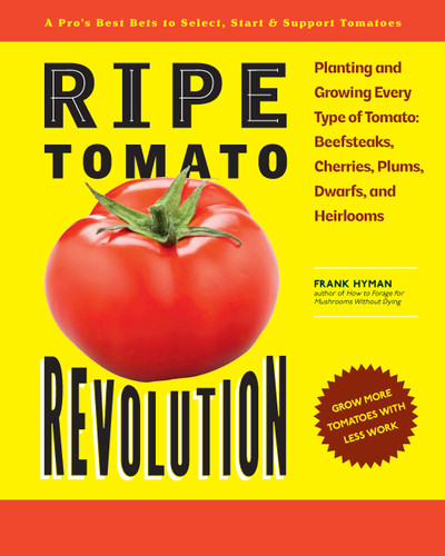 Ripe Tomato Revolution: Planting and Growing Every Type of Tomato: Beefsteaks, Cherries, Plums, Dwarfs, and Heirlooms book cover by Frank Hyman