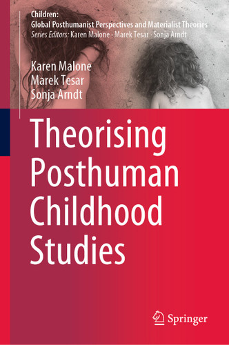 Theorising Posthuman Childhood Studies (Children: Global Posthumanist Perspectives and Materialist Theories) book cover by Karen Malone, Marek Tesar, Sonja Arndt