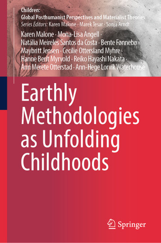 Earthly Methodologies as Unfolding Childhoods (Children: Global Posthumanist Perspectives and Materialist Theories) book cover by Karen Malone, Mona-Lisa Angell, Natália Meireles Santos da Costa, Bente Fønnebø, Maybritt Jensen, Cecilie Ottersland Myhre, Hanne Berit Myrvold, Reiko Hayashi Nakata, Ann Merete Otterstad, Ann-Hege Lorvik Waterhouse