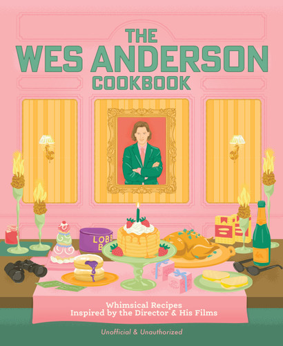 The Wes Anderson Cookbook: Whimsical Recipes Inspired by the Director and His Films (Director’s Cut Kitchen) book cover by Chris Peterson, Michelle Anderson