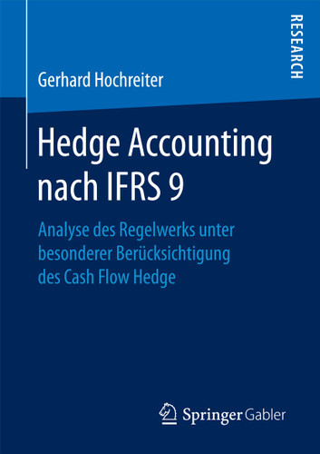 Hedge Accounting nach IFRS 9: Analyse des Regelwerks unter besonderer Berücksichtigung des Cash Flow Hedge book cover by Gerhard Hochreiter