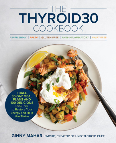 The THYROID30® Cookbook: Three 30-Day Meal Plans and 100 Delicious Recipes to Restore Your Energy and Help You Thrive book cover by Ginny Mahar