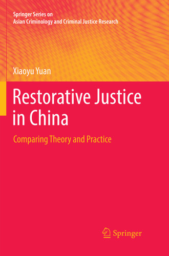 Restorative Justice in China: Comparing Theory and Practice (Springer Series on Asian Criminology and Criminal Justice Research) book cover by Xiaoyu Yuan