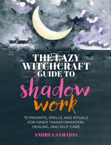 The Lazy Witchcraft Guide to Shadow Work: 75 Prompts, Spells, and Rituals for Inner Transformation, Healing, and Self-Care book cover by Andrea Samayoa