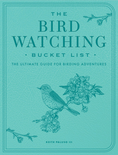 The Bird Watching Bucket List: The Ultimate Guide for Birding Adventures (Epic Journey) book cover by Keith Paluso III