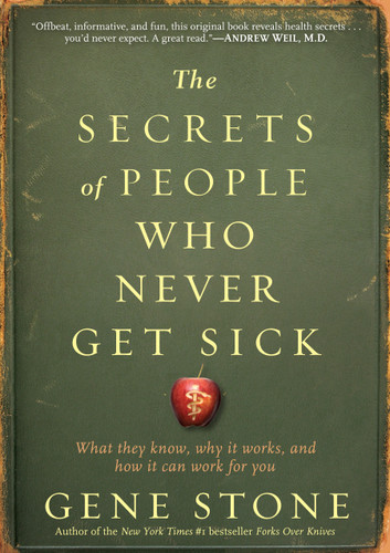 The Secrets of People Who Never Get Sick: What They Know, Why It Works, and How It Can Work for You book cover by Gene Stone