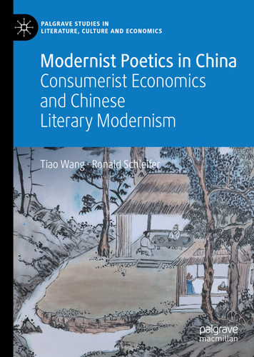 Modernist Poetics in China: Consumerist Economics and Chinese Literary Modernism (Palgrave Studies in Literature, Culture and Economics) book cover by Tiao Wang, Ronald Schleifer