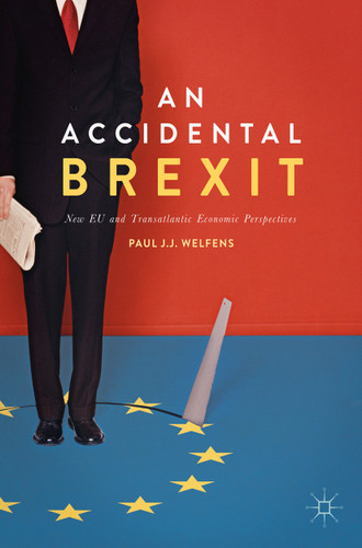 An Accidental Brexit: New EU and Transatlantic Economic Perspectives book cover by Paul J.J. Welfens