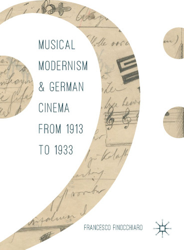 Musical Modernism and German Cinema from 1913 to 1933 book cover by Francesco Finocchiaro