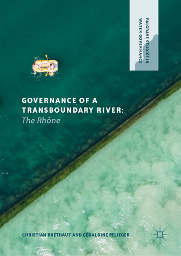 Governance of a Transboundary River: The Rhône (Palgrave Studies in Water Governance: Policy and Practice) book cover by Christian Bréthaut, Géraldine Pflieger