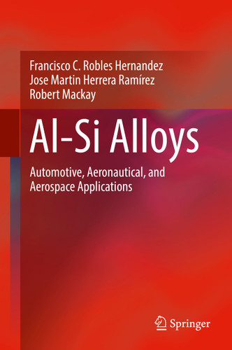 Al-Si Alloys: Automotive, Aeronautical, and Aerospace Applications book cover by Francisco C. Robles Hernandez, Jose Martin Herrera Ramírez, Robert Mackay