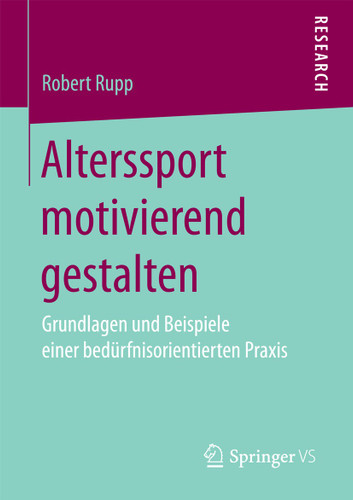 Alterssport motivierend gestalten: Grundlagen und Beispiele einer bedürfnisorientierten Praxis book cover by Robert Rupp