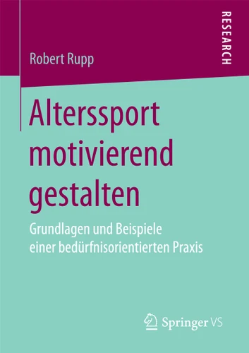 Alterssport motivierend gestalten: Grundlagen und Beispiele einer bedürfnisorientierten Praxis book cover by Robert Rupp