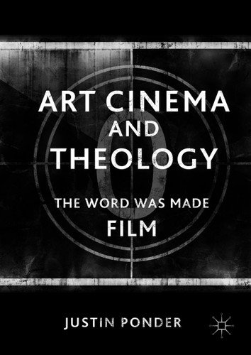 Art Cinema and Theology: The Word Was Made Film book cover by Justin Ponder